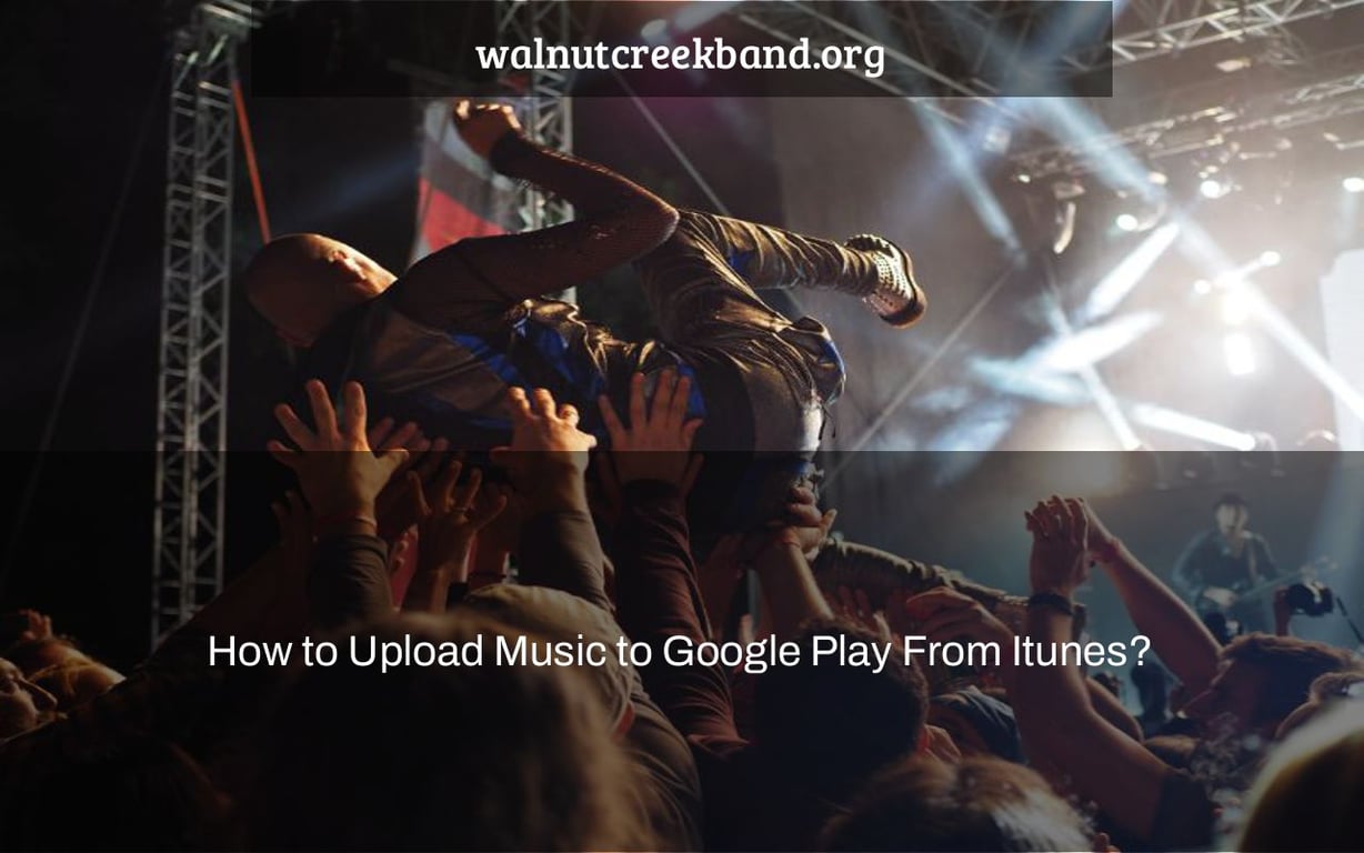 How to Upload Music to Google Play From Itunes?
