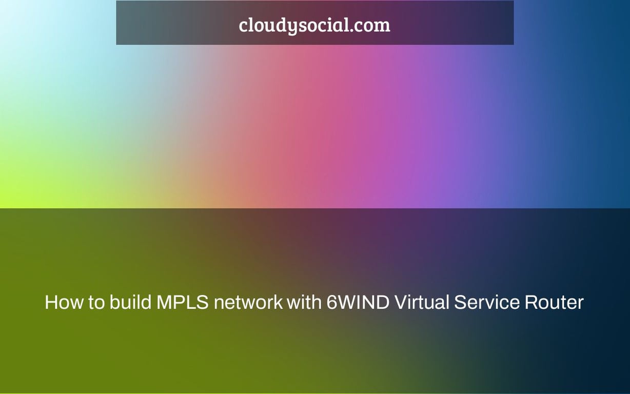 How to build MPLS network with 6WIND Virtual Service Router