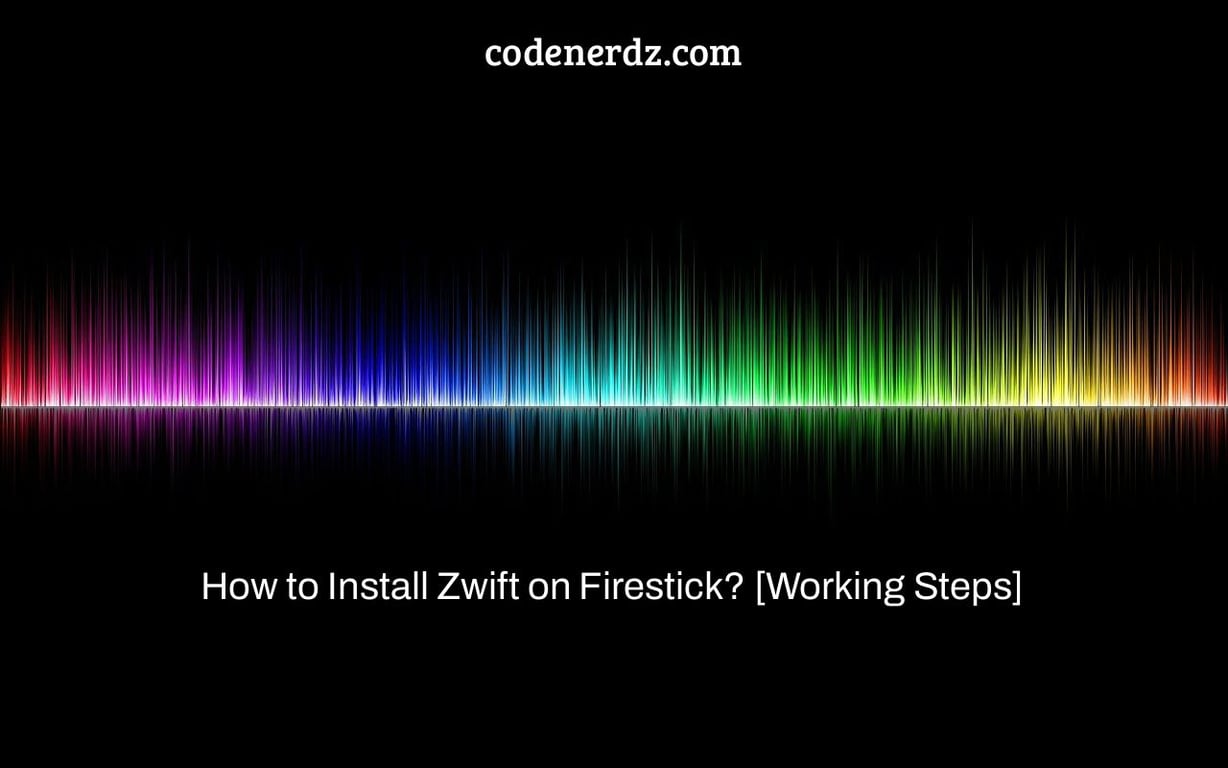 How to Install Zwift on Firestick? [Working Steps]