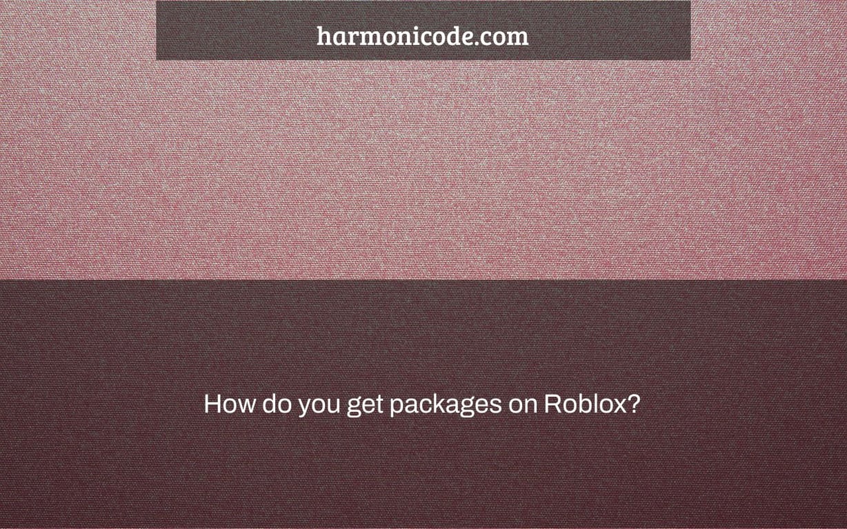 How do you get packages on Roblox?