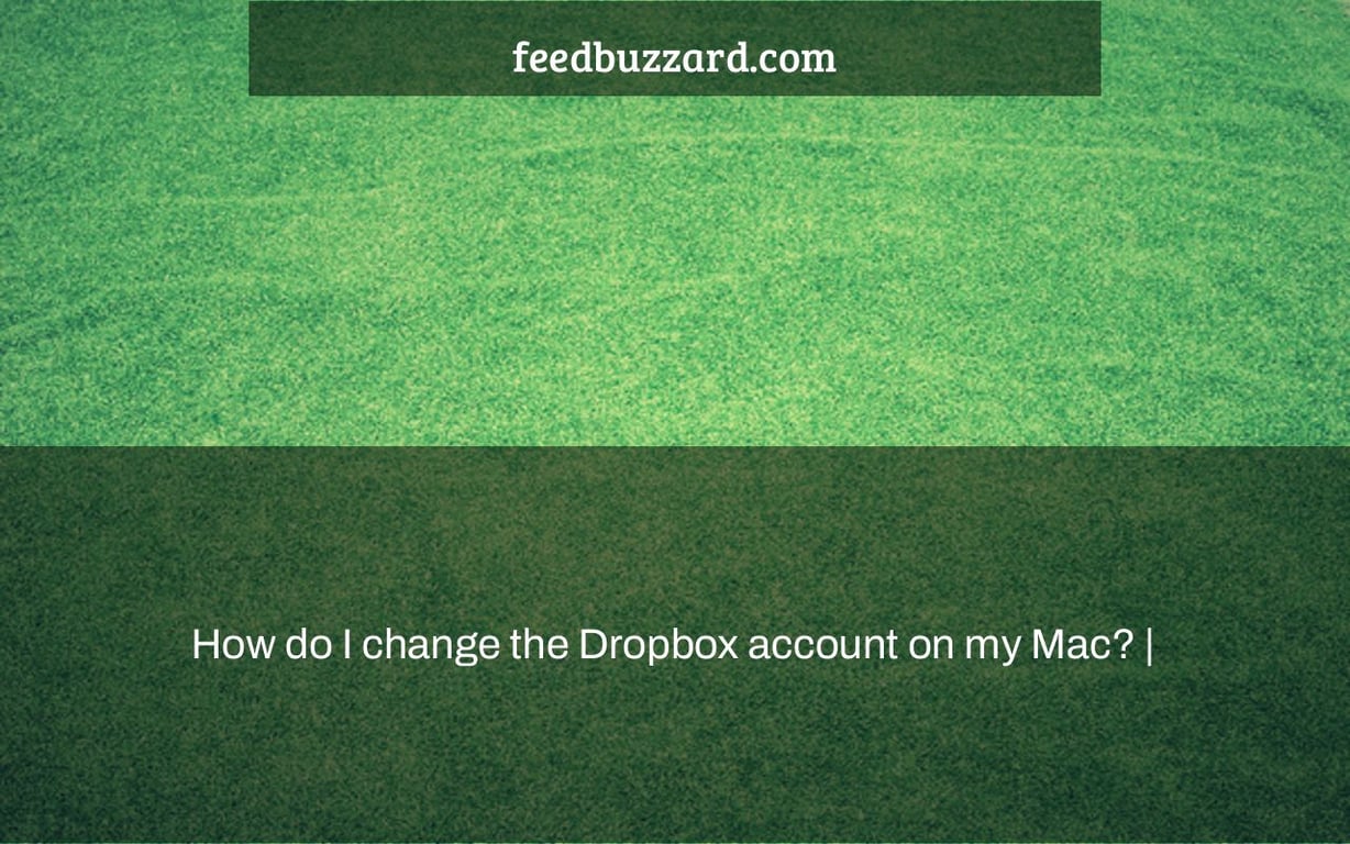 How do I change the Dropbox account on my Mac? |