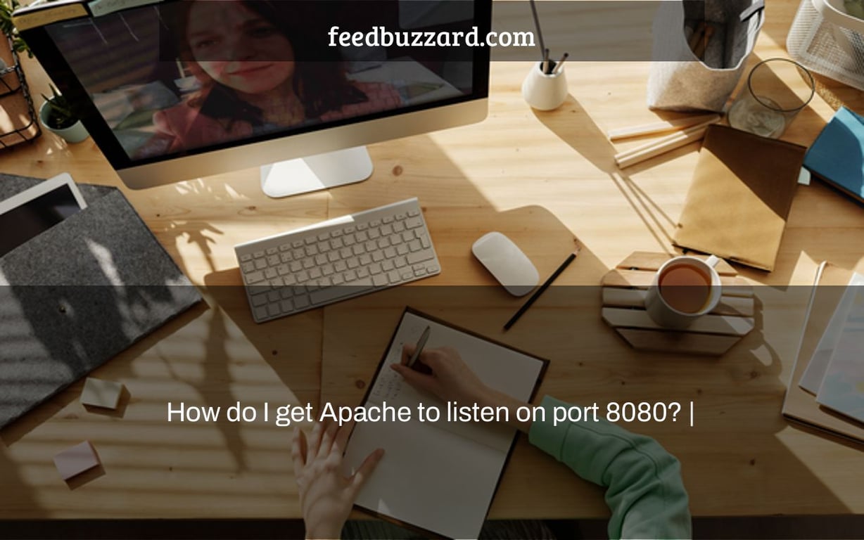 How do I get Apache to listen on port 8080? |