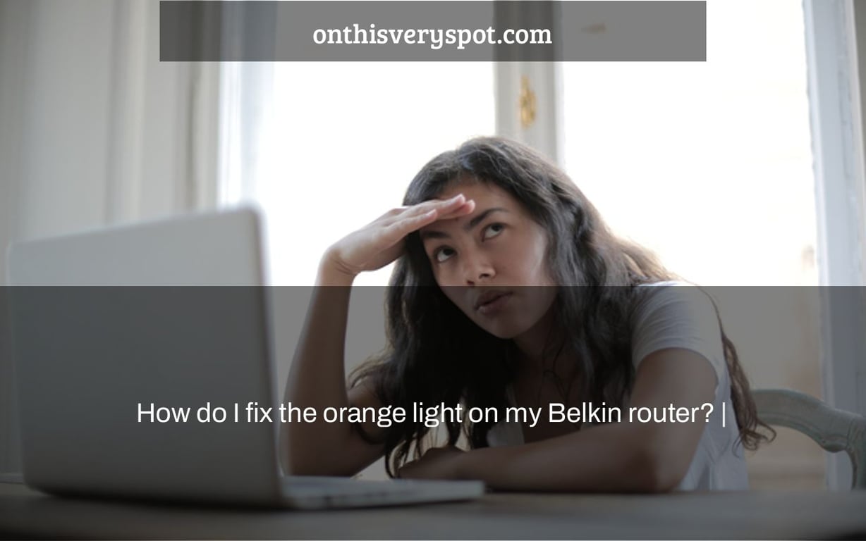 How do I fix the orange light on my Belkin router? |
