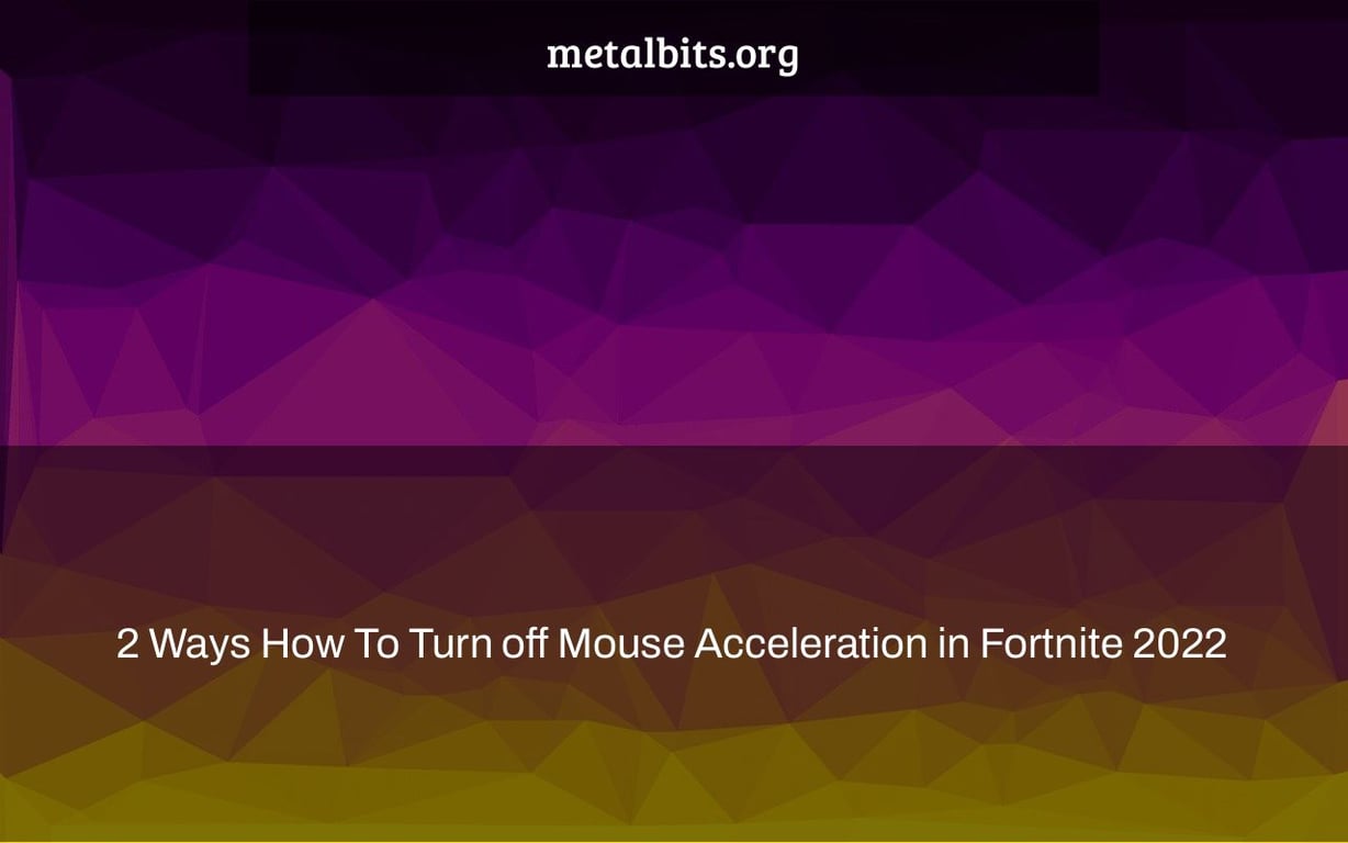 2 Ways How To Turn off Mouse Acceleration in Fortnite 2022