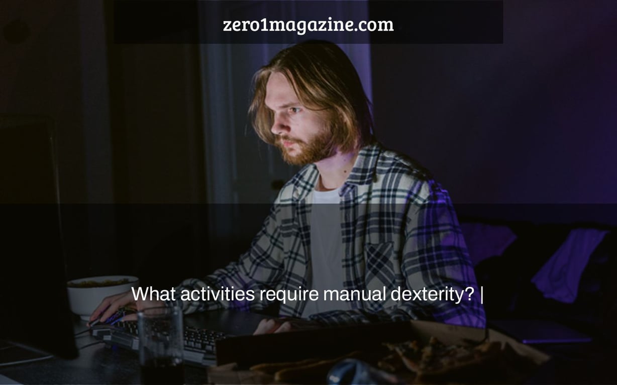 What activities require manual dexterity? |