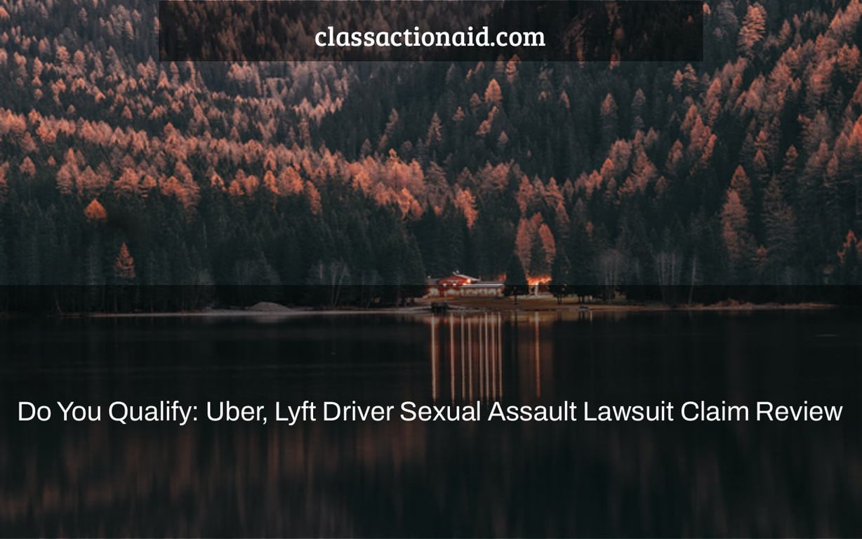 Do You Qualify: Uber, Lyft Driver Sexual Assault Lawsuit Claim Review