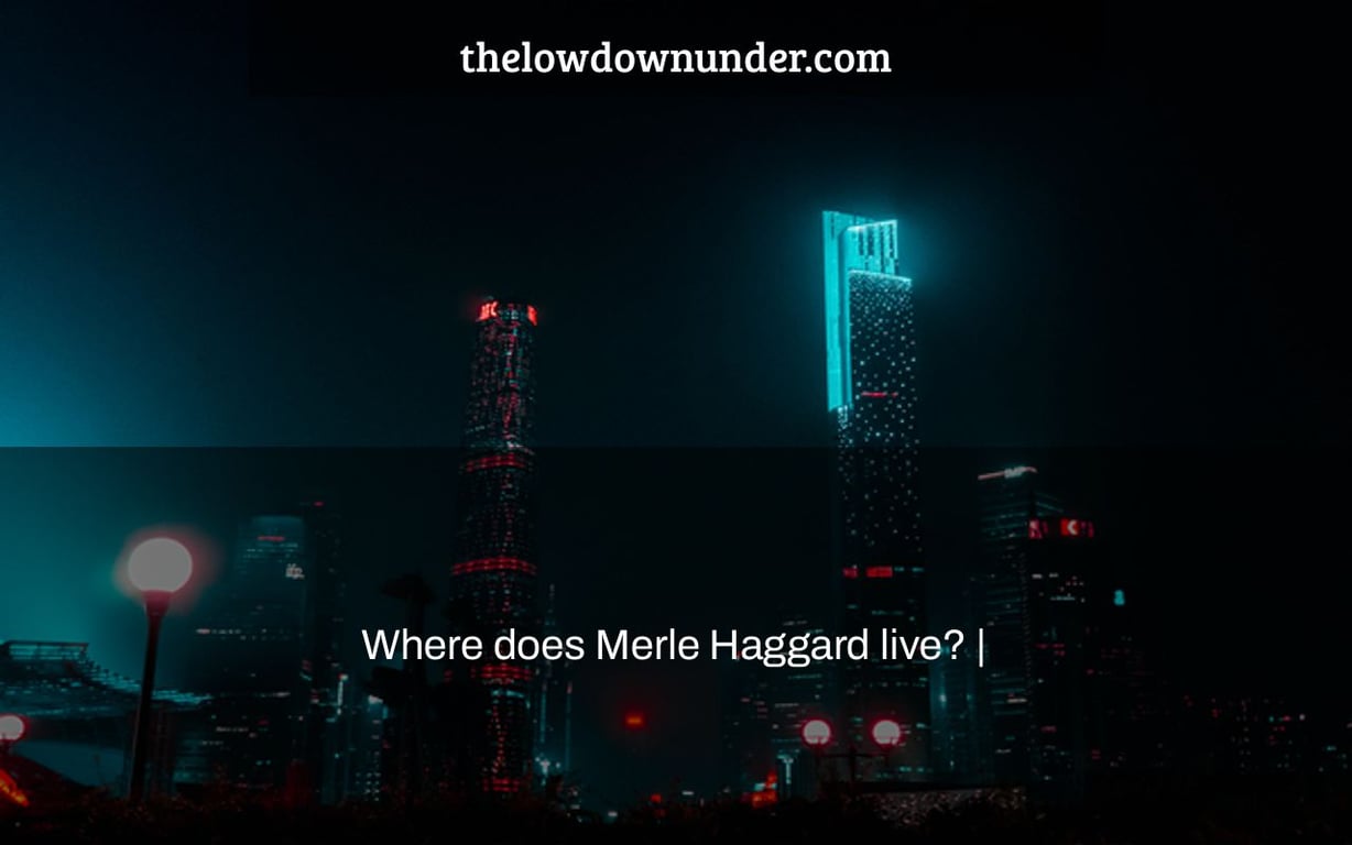 Where does Merle Haggard live? |