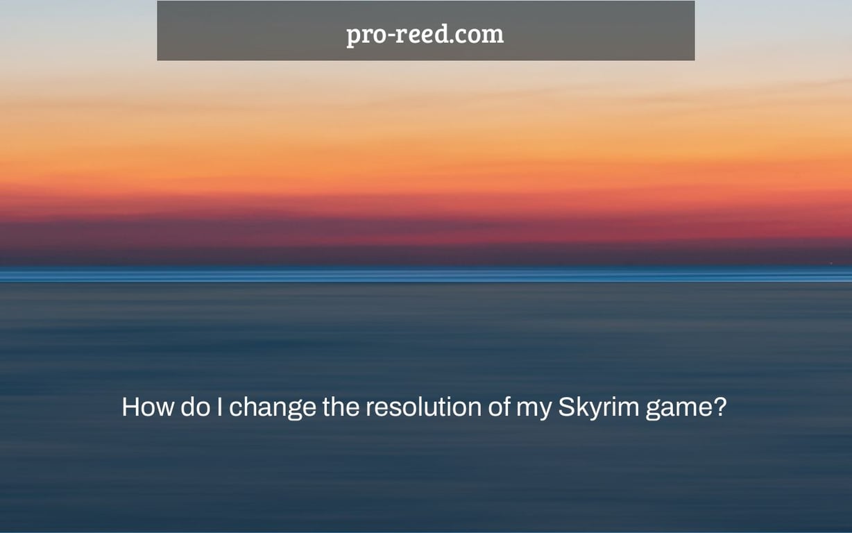 How do I change the resolution of my Skyrim game?
