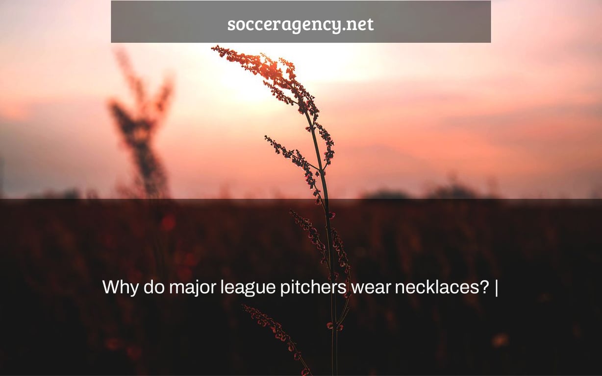 Why do major league pitchers wear necklaces? |