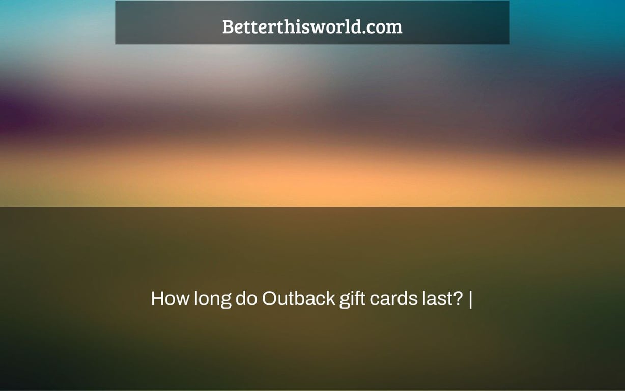 How long do Outback gift cards last? |