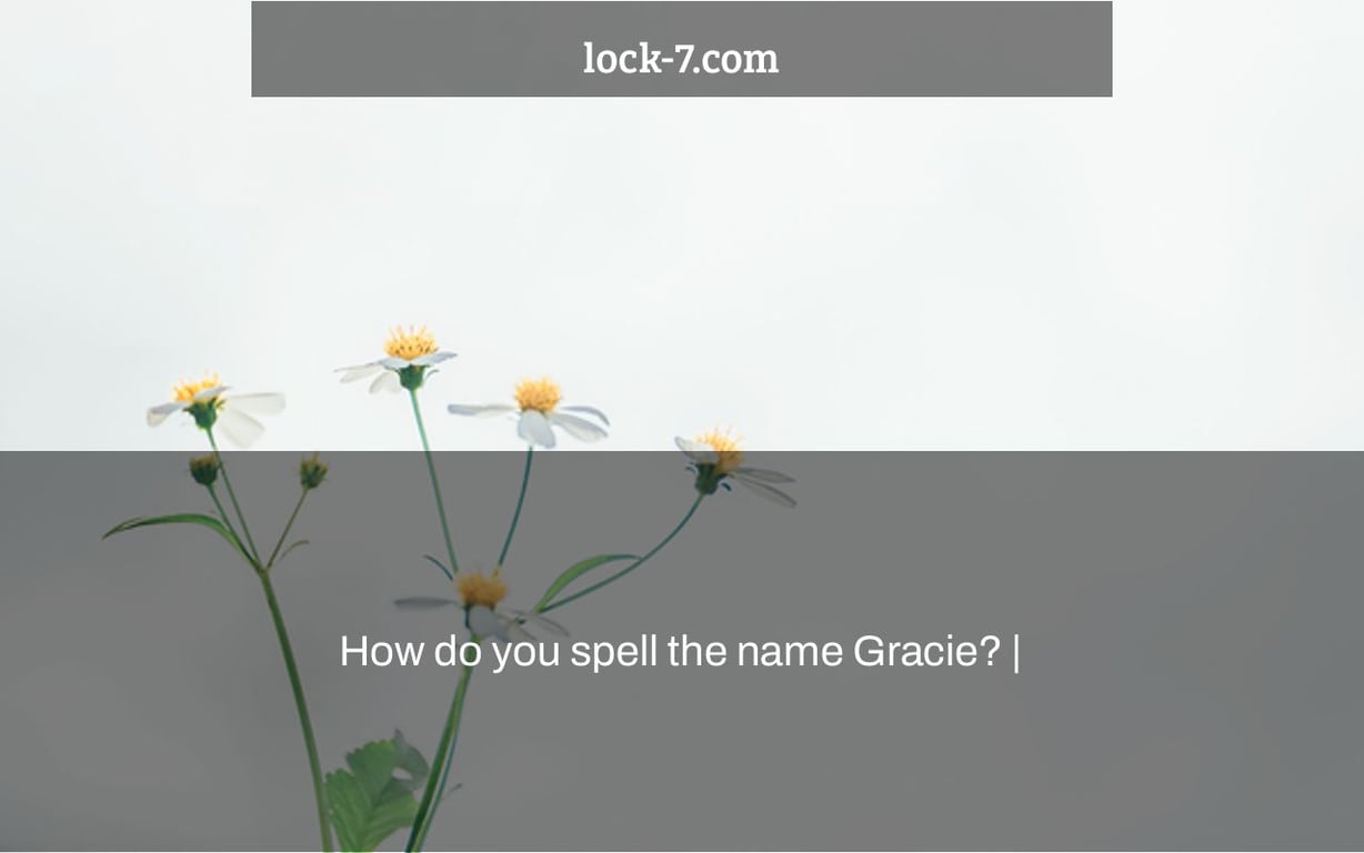 How do you spell the name Gracie? |