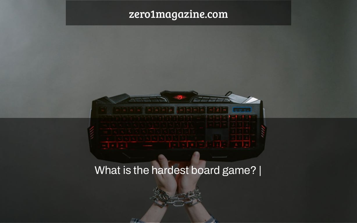 What is the hardest board game? |