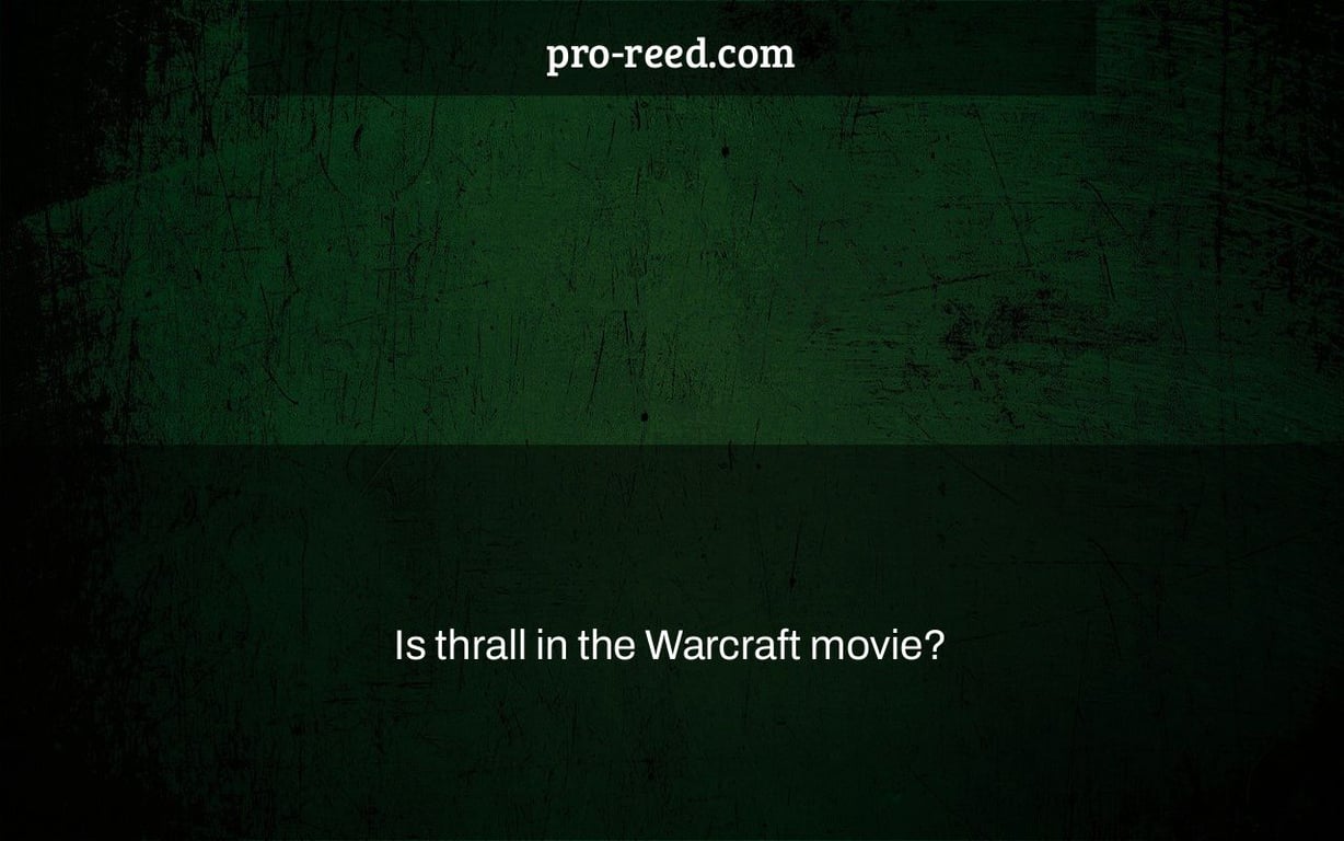 Is thrall in the Warcraft movie?