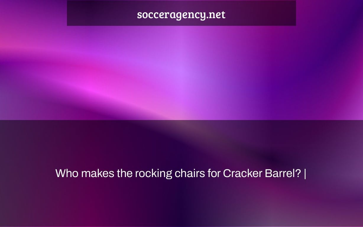 Who makes the rocking chairs for Cracker Barrel? |