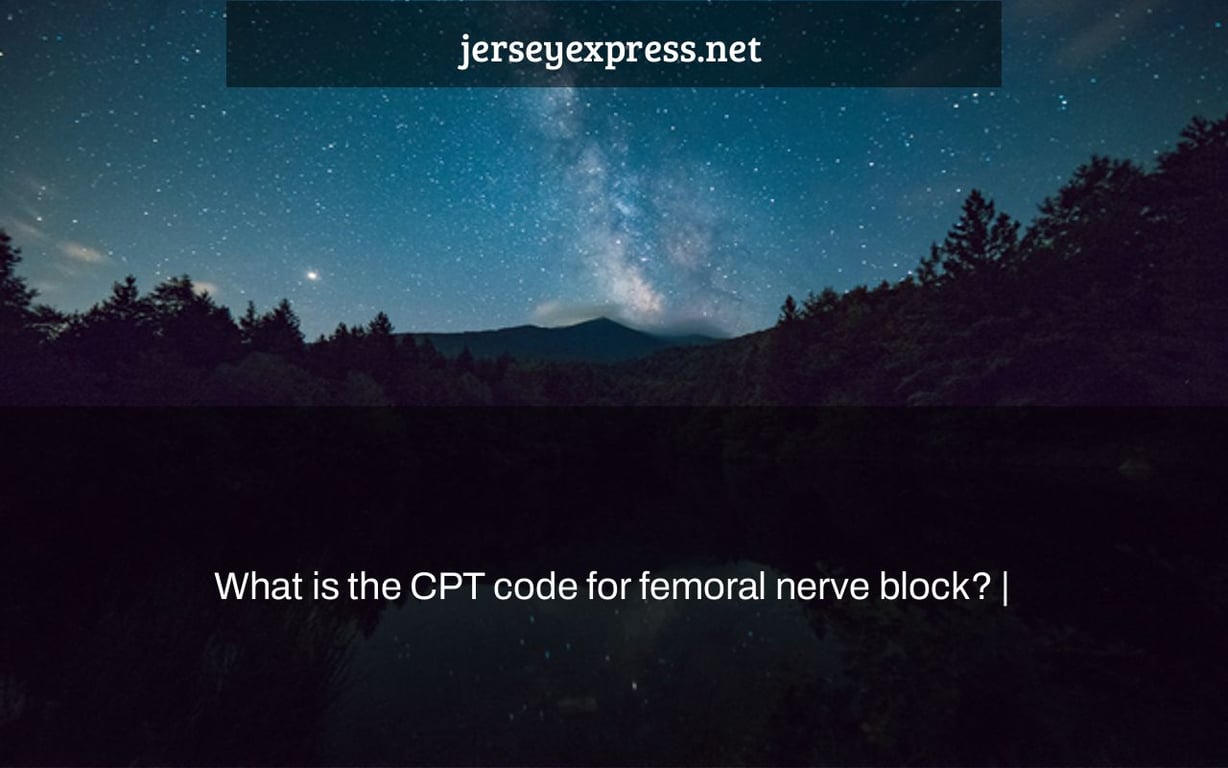 What is the CPT code for femoral nerve block? |