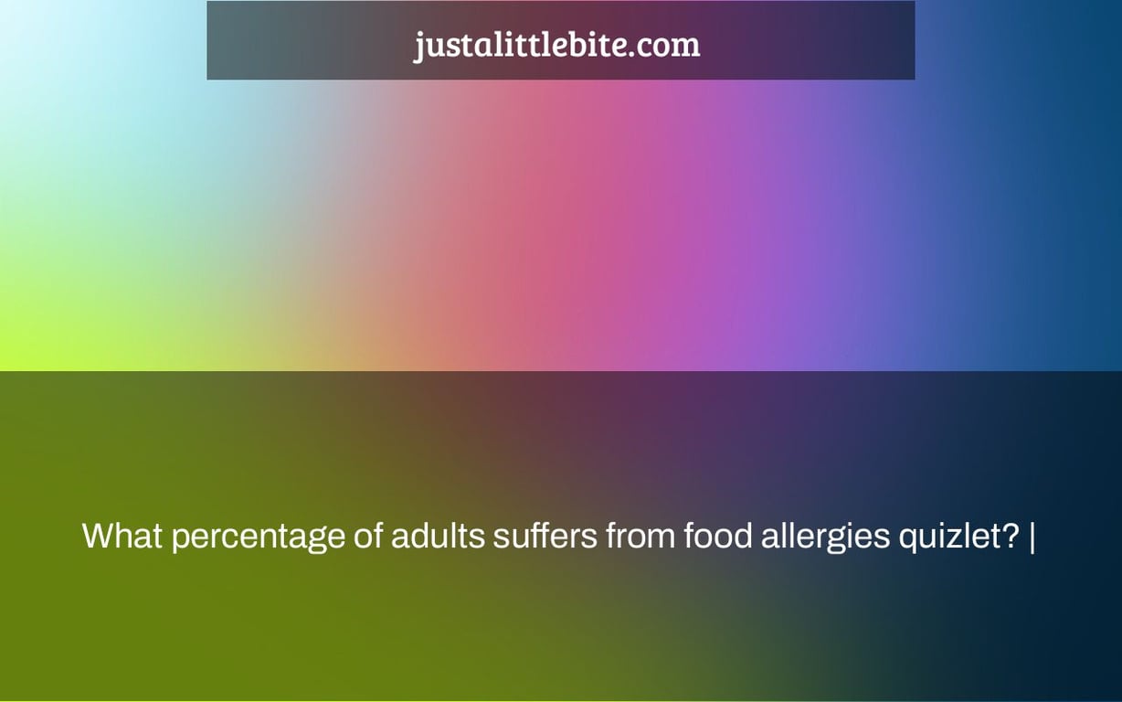 What percentage of adults suffers from food allergies quizlet? |