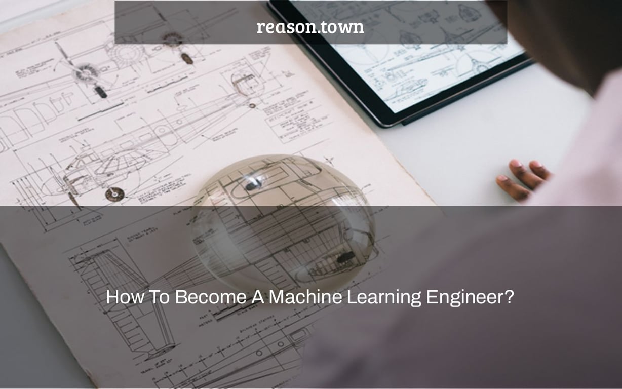 How To Become A Machine Learning Engineer?