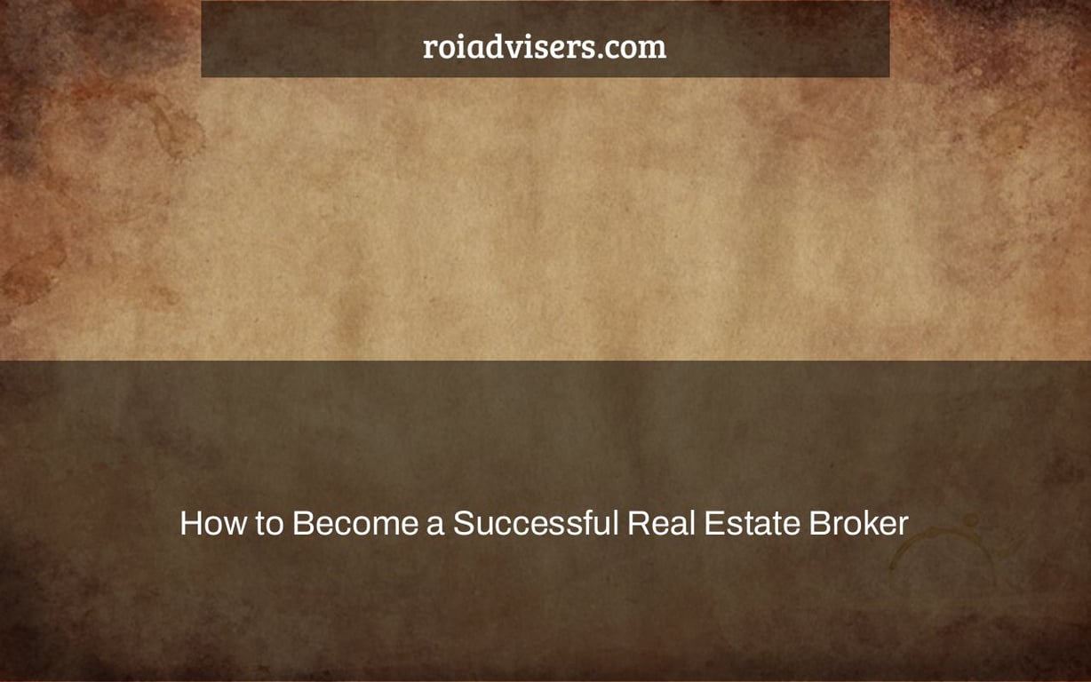 How to Become a Successful Real Estate Broker