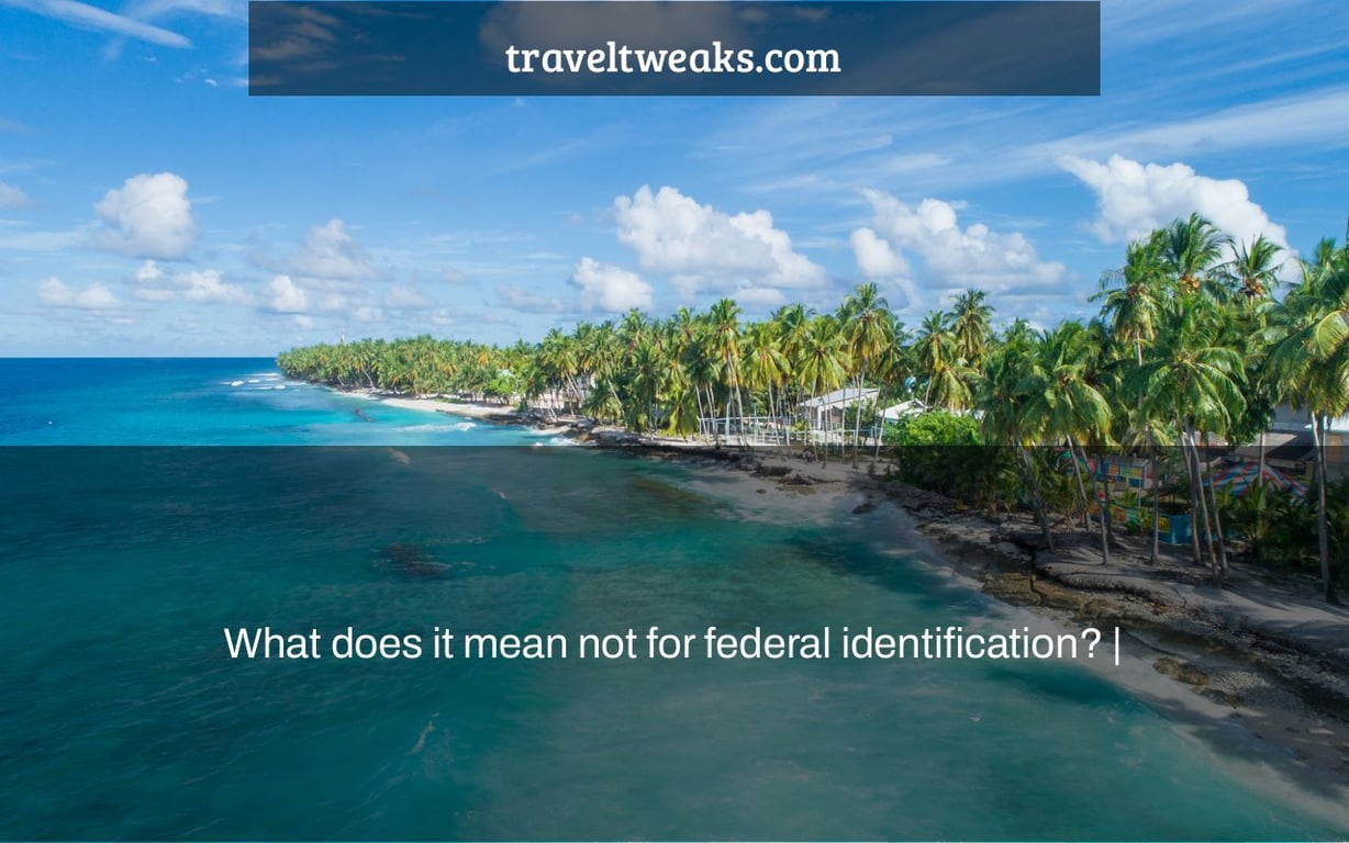 What does it mean not for federal identification? |