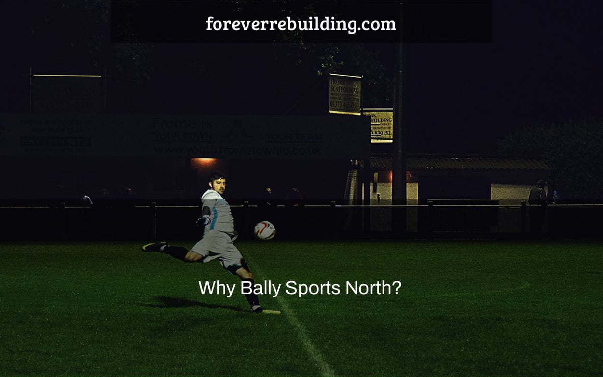 Why Bally Sports North?