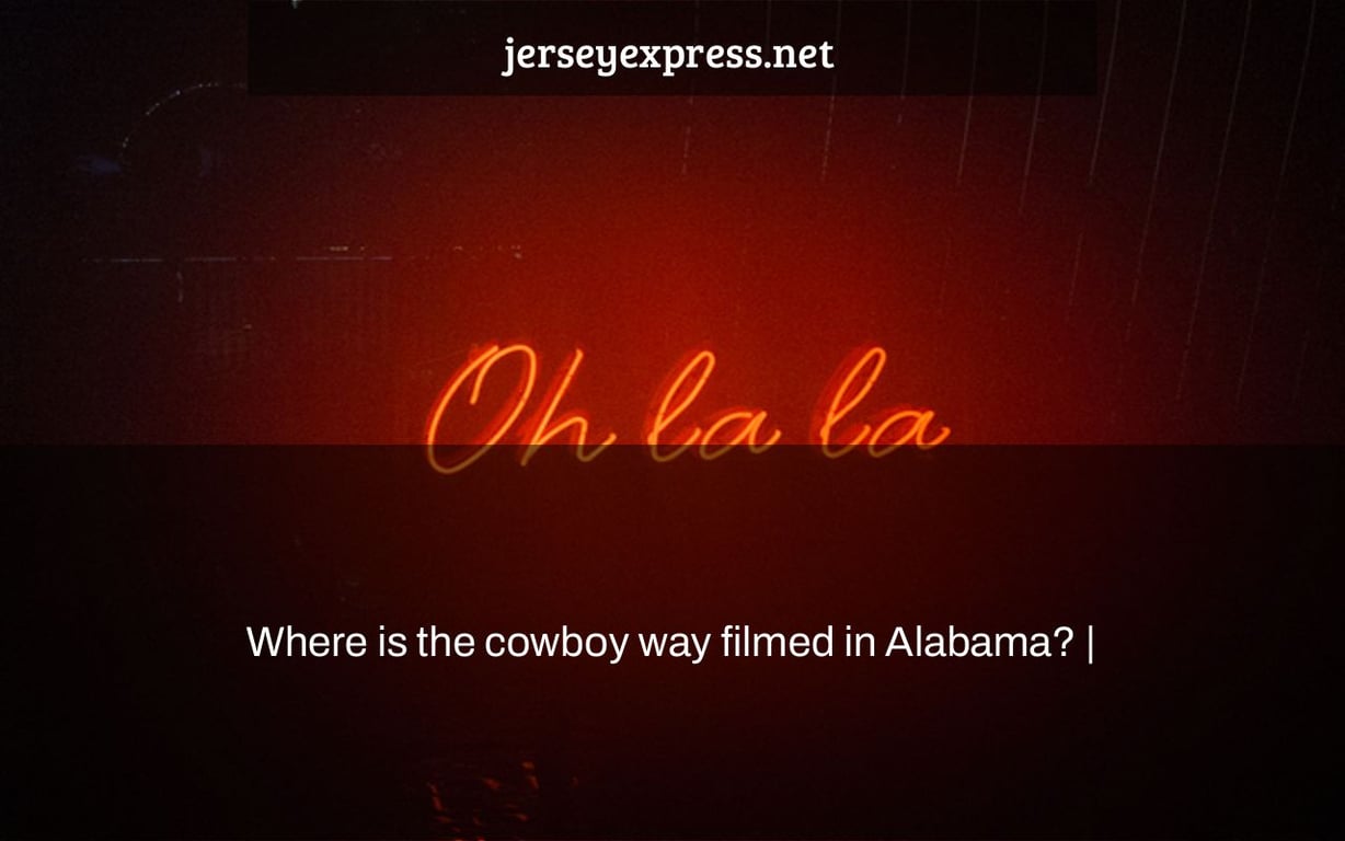 Where is the cowboy way filmed in Alabama? |