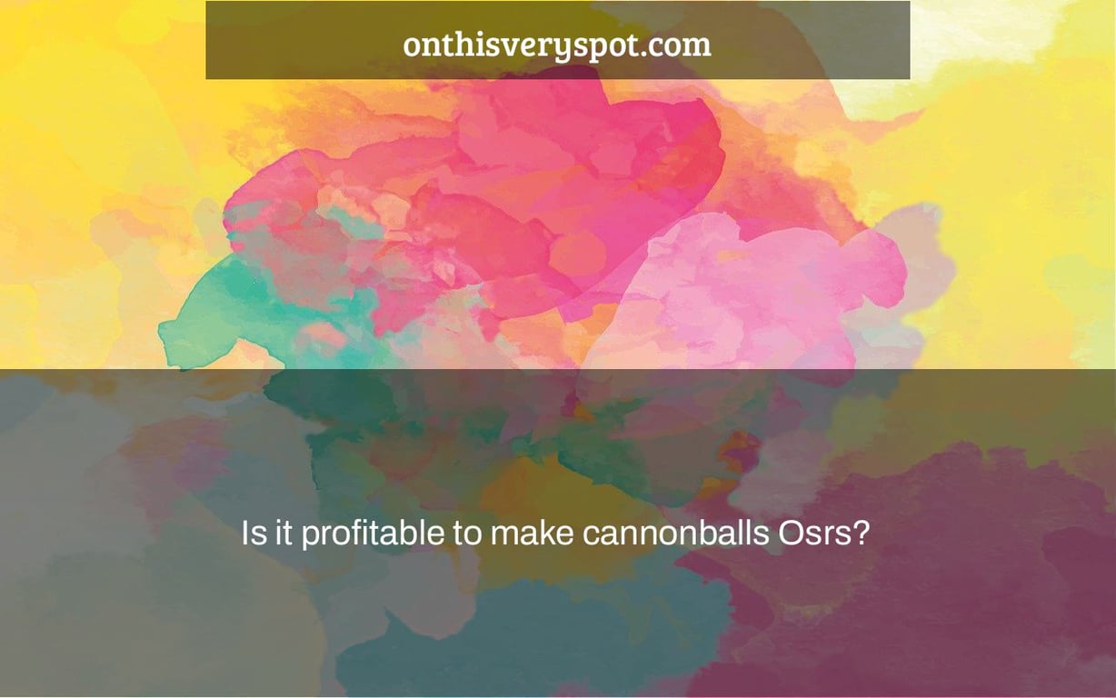 Is it profitable to make cannonballs Osrs?