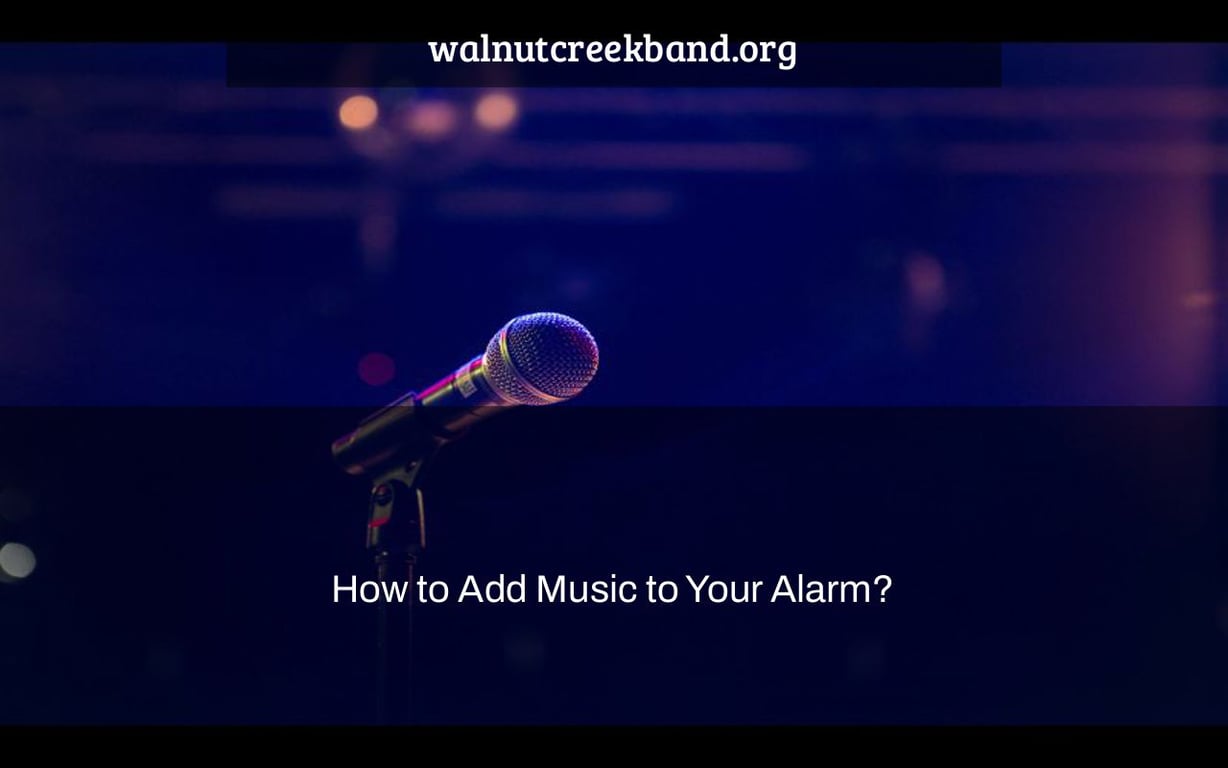 How to Add Music to Your Alarm?