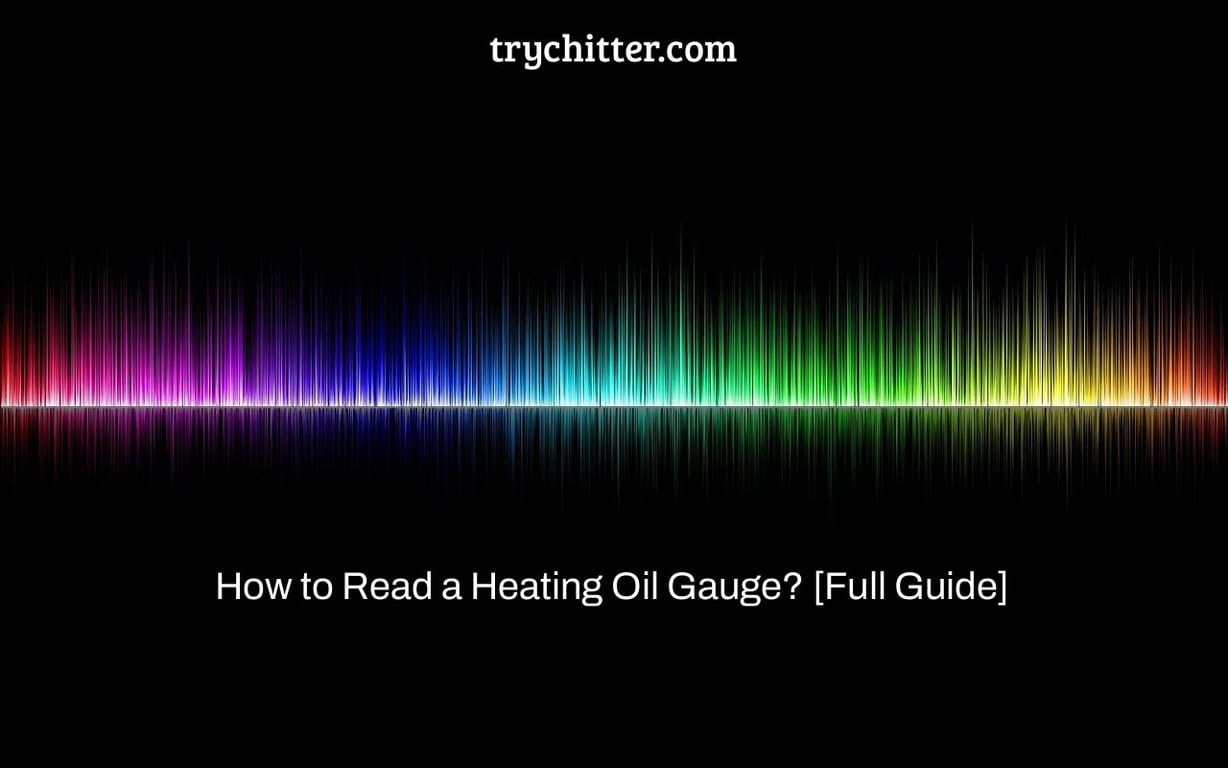 How to Read a Heating Oil Gauge?‌ ‌[Full Guide]