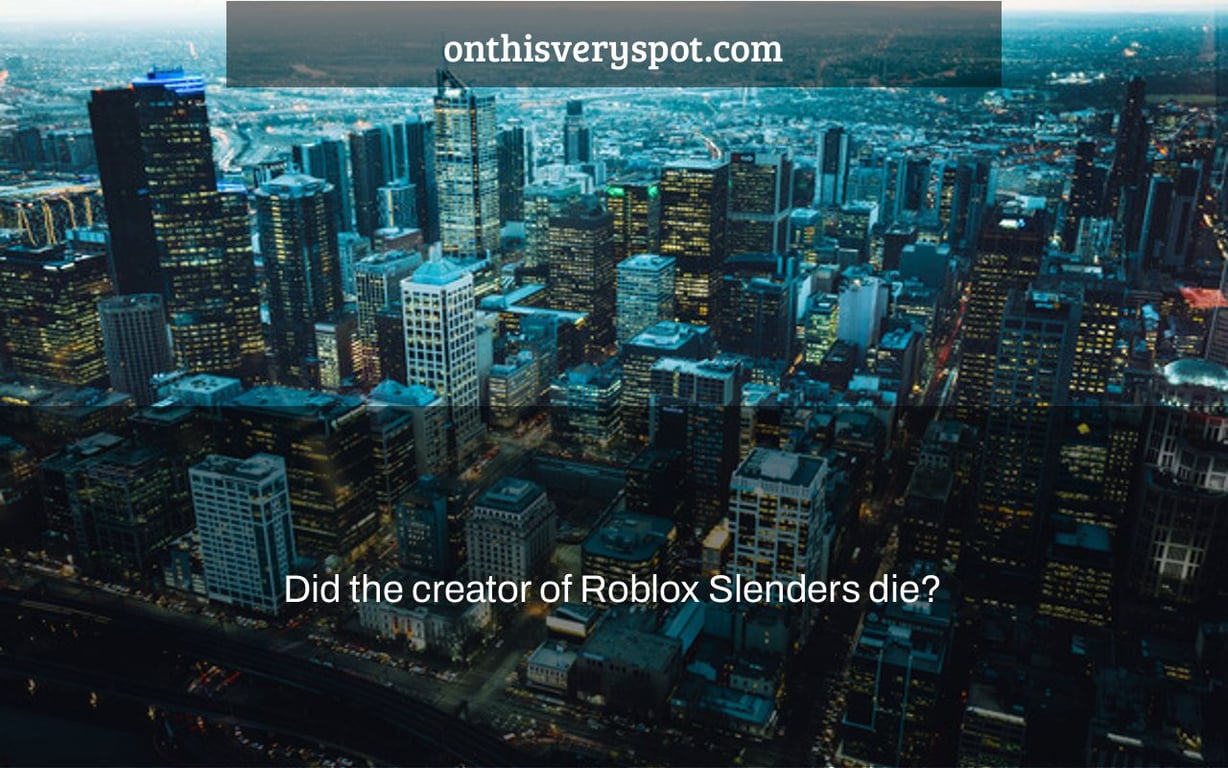 Did the creator of Roblox Slenders die?