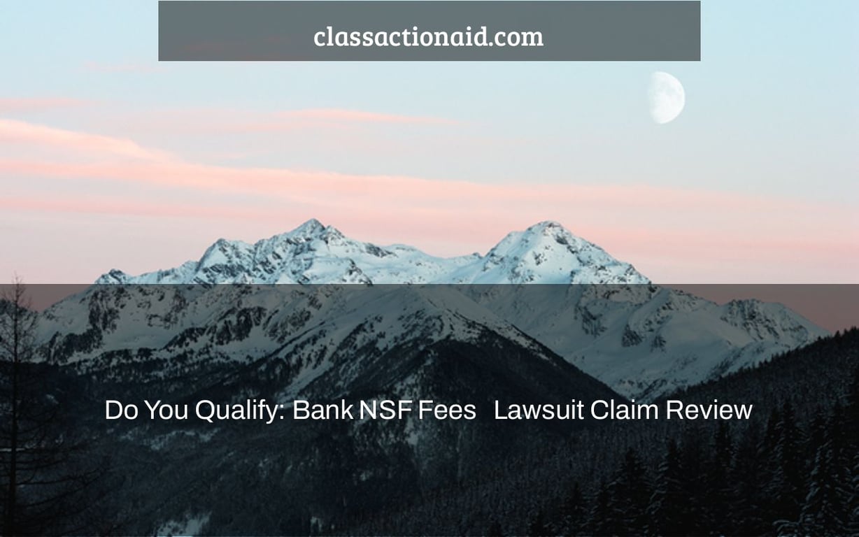 Do You Qualify: Bank NSF Fees   Lawsuit Claim Review