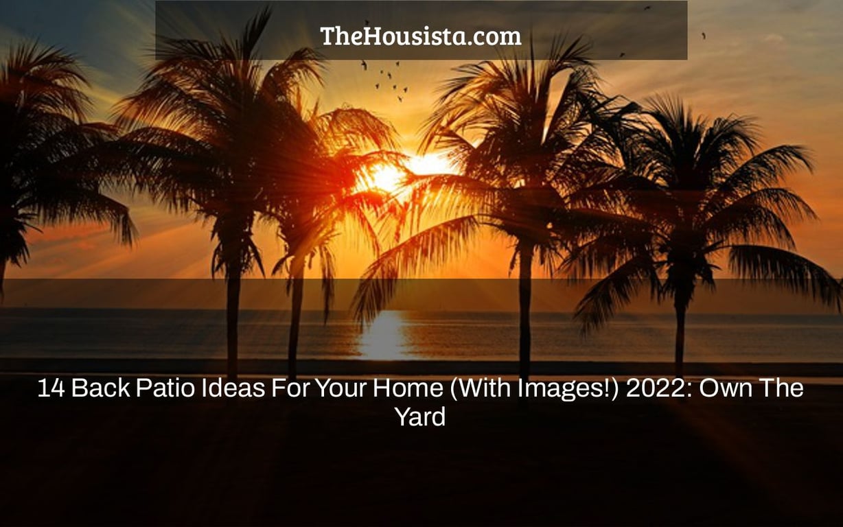 14 Back Patio Ideas For Your Home (With Images!) 2022: Own The Yard