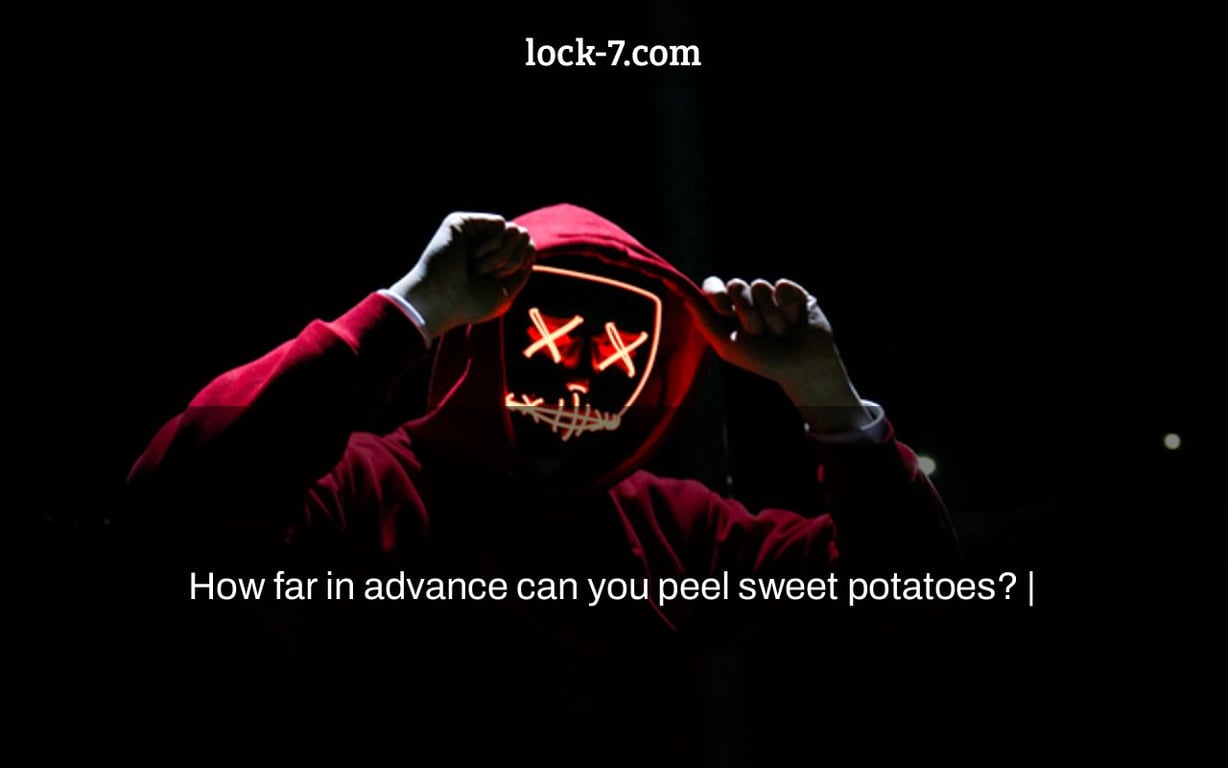 How far in advance can you peel sweet potatoes? |