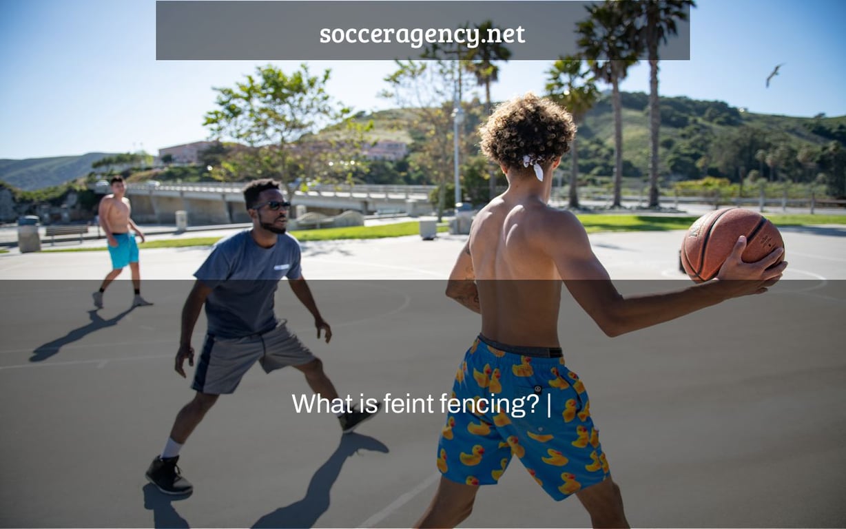 What is feint fencing? |
