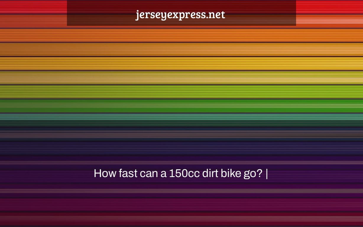 How fast can a 150cc dirt bike go? |