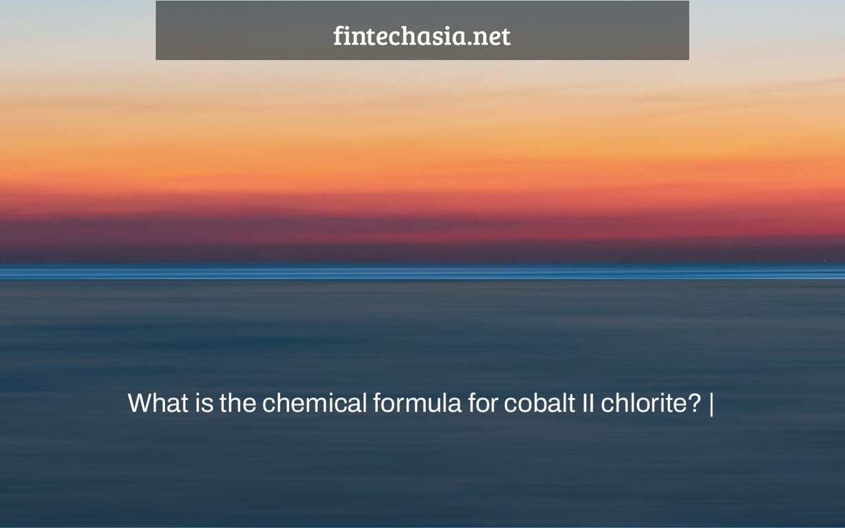 What is the chemical formula for cobalt II chlorite? |