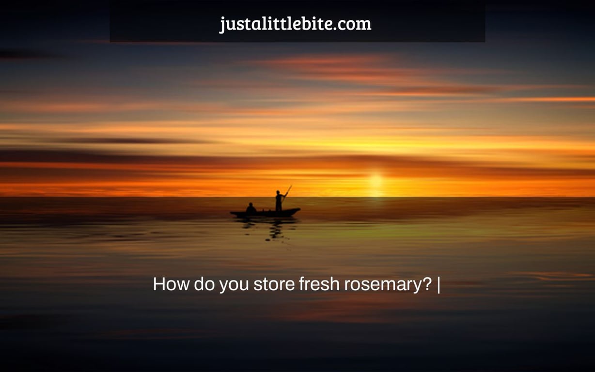 How do you store fresh rosemary? |