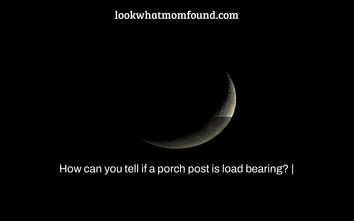 How can you tell if a porch post is load bearing?