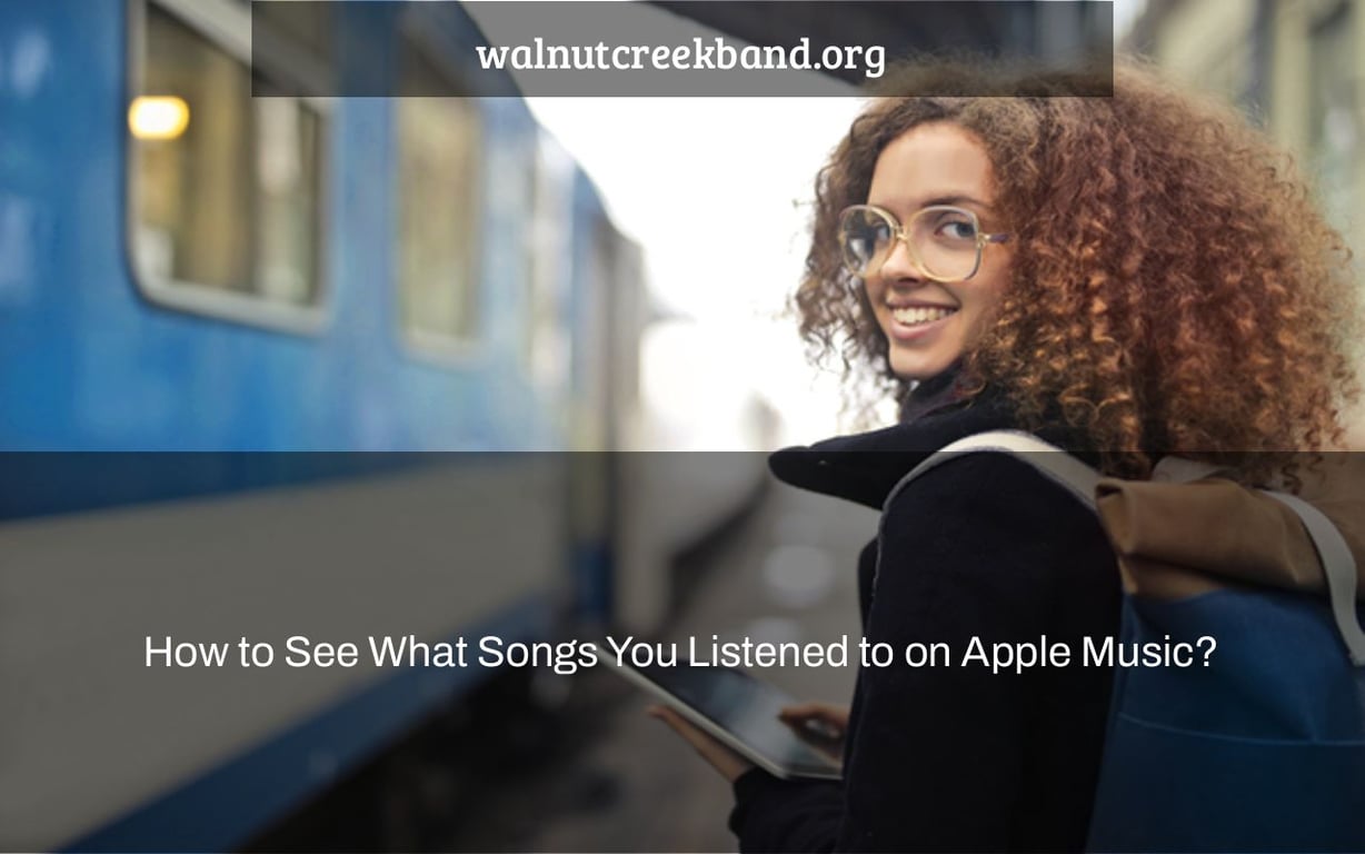 How to See What Songs You Listened to on Apple Music?