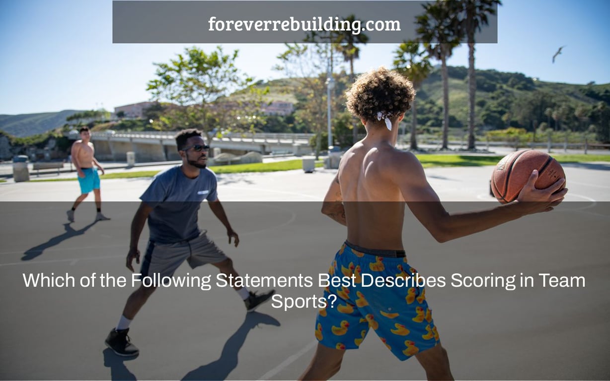 Which of the Following Statements Best Describes Scoring in Team Sports?