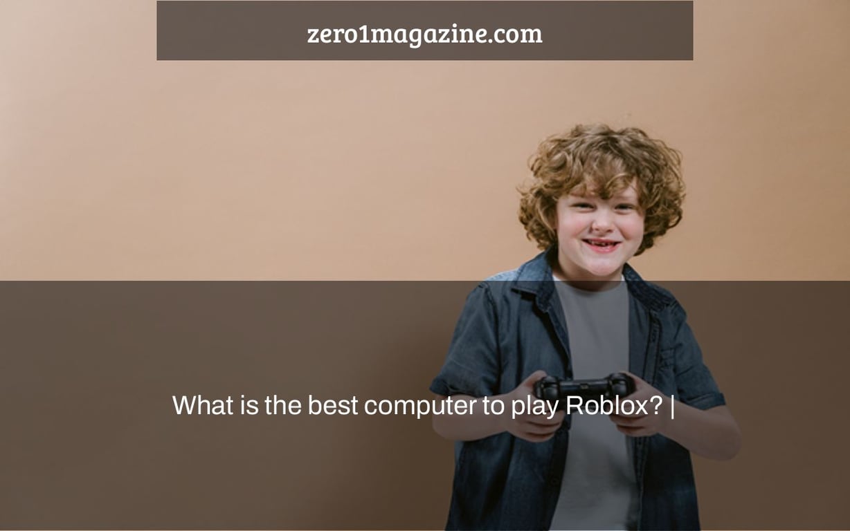 What is the best computer to play Roblox? |