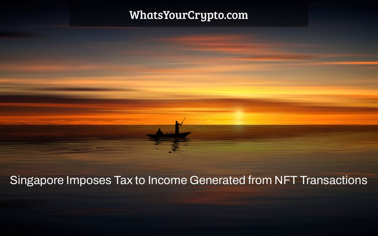 Singapore Imposes Tax to Income Generated from NFT Transactions