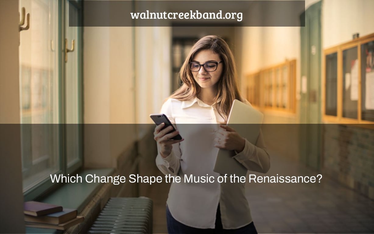 Which Change Shape the Music of the Renaissance?