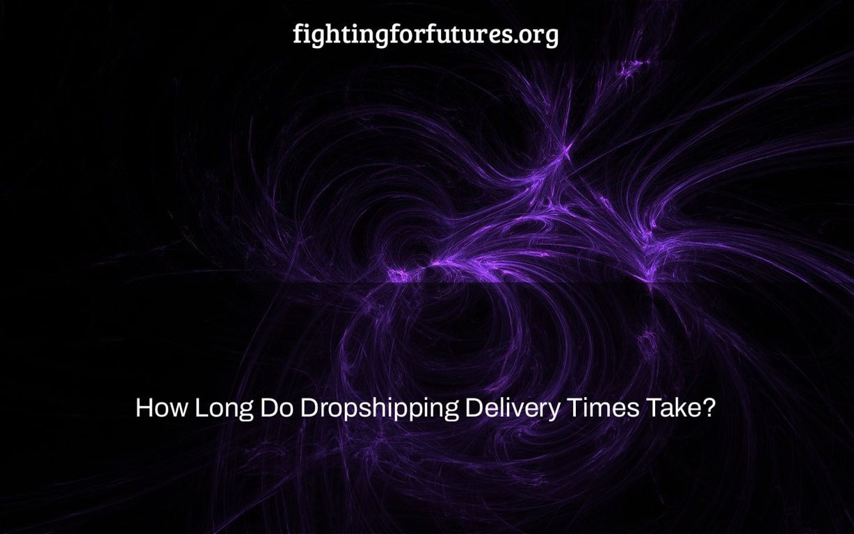 How Long Do Dropshipping Delivery Times Take?