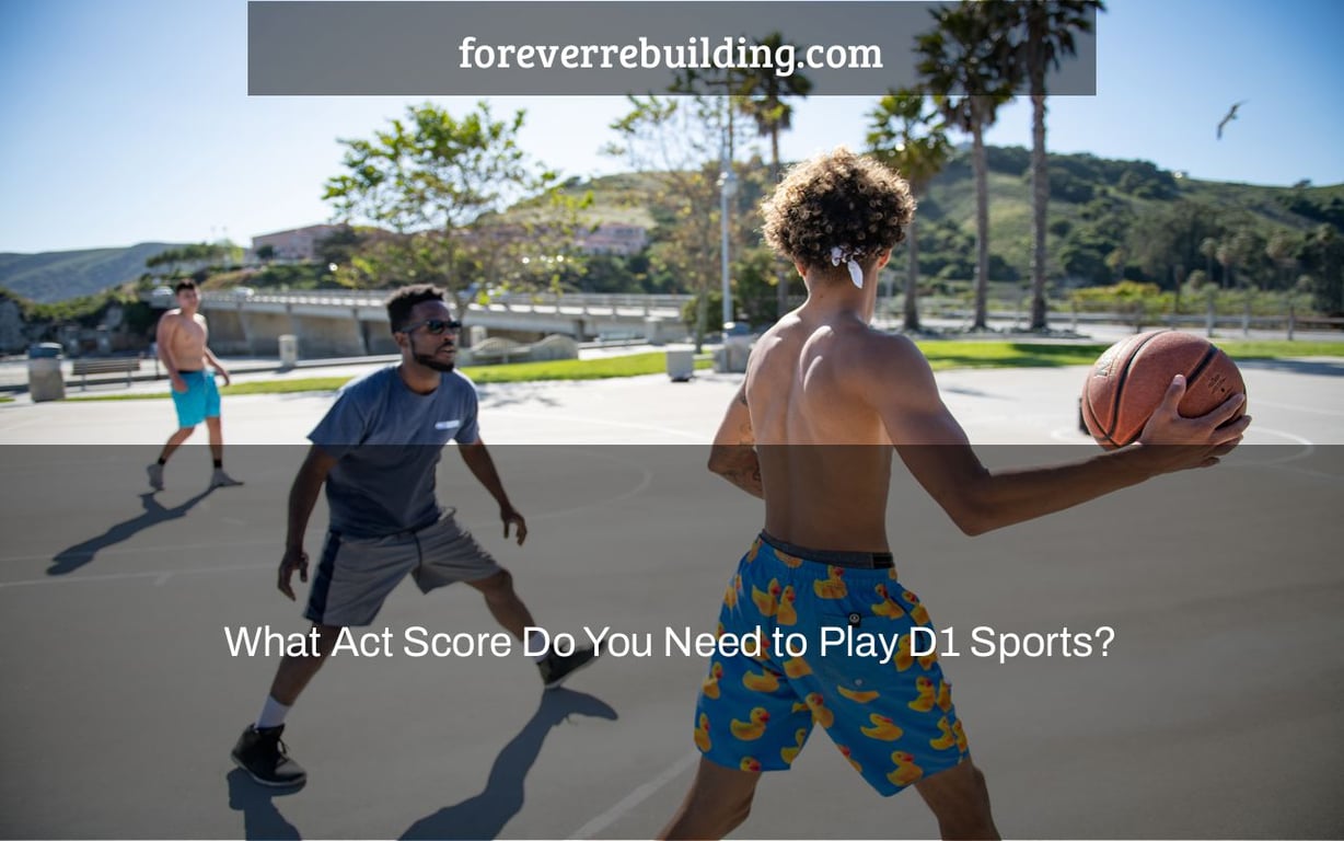 What Act Score Do You Need to Play D1 Sports?