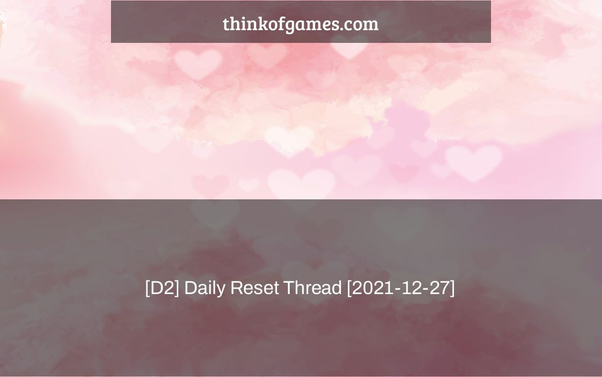 [D2] Daily Reset Thread [2021-12-27]