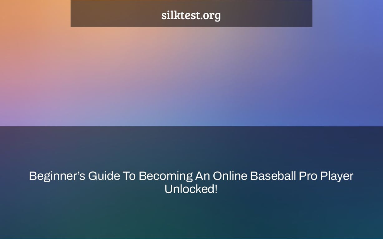 Beginner’s Guide To Becoming An Online Baseball Pro Player Unlocked!