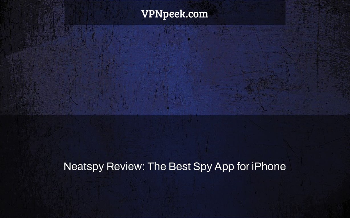Neatspy Review: The Best Spy App for iPhone