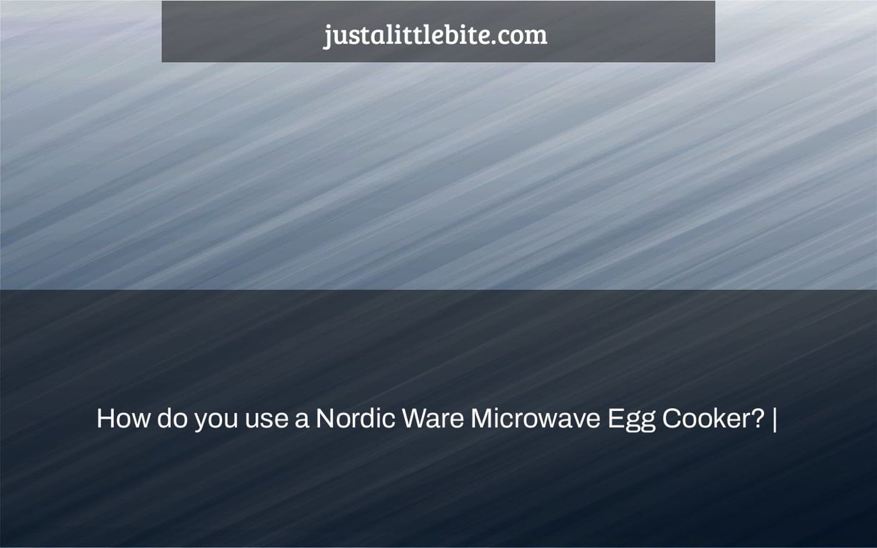 How do you use a Nordic Ware Microwave Egg Cooker? |