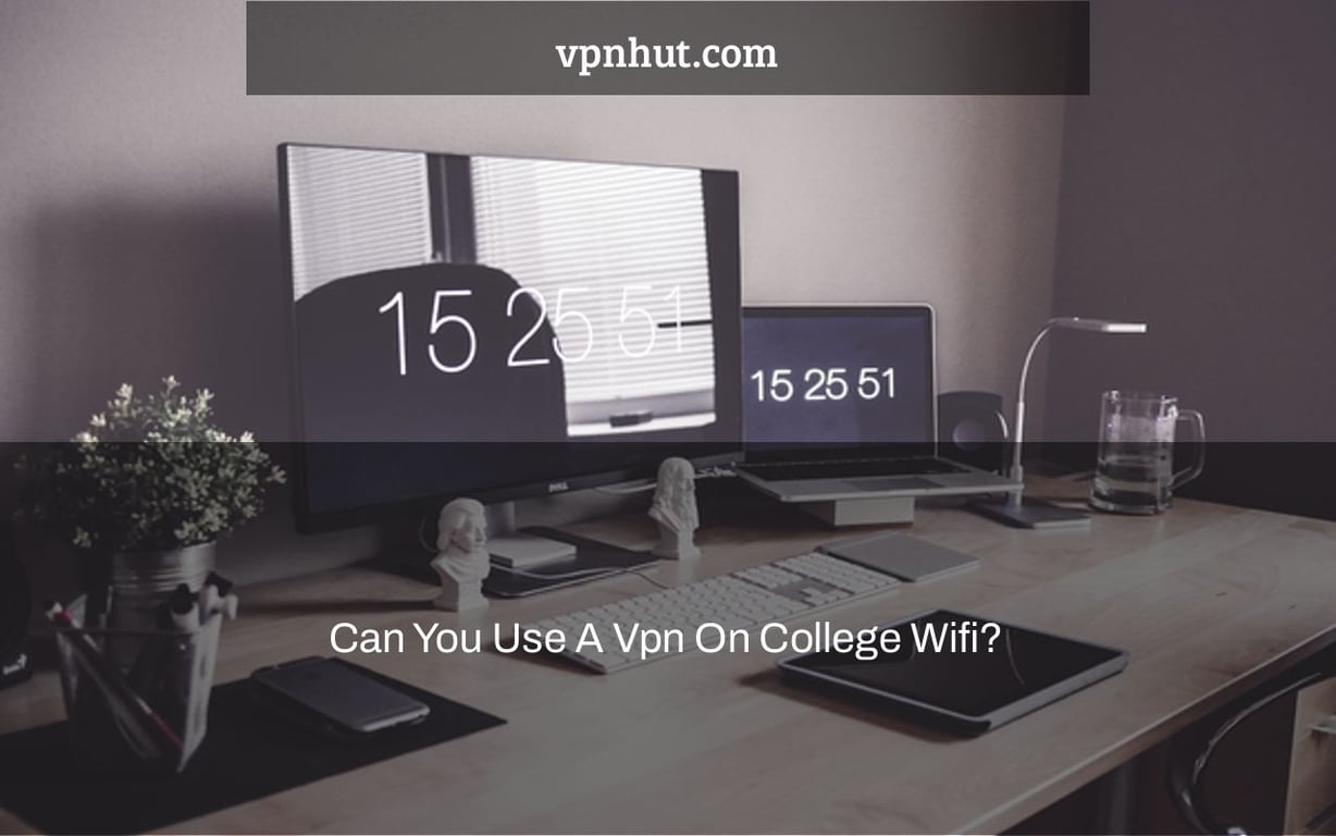Can You Use A Vpn On College Wifi?