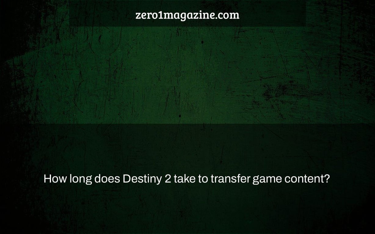 How long does Destiny 2 take to transfer game content?